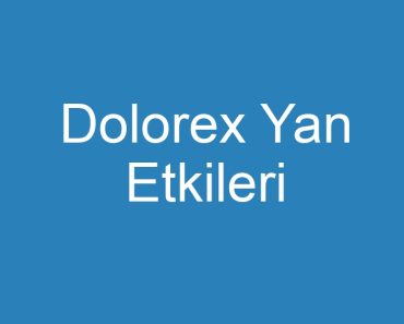 Dolorex Yan Etkileri