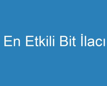 En Etkili Bit İlacı