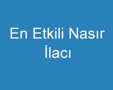 En Etkili Nasır İlacı