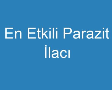 En Etkili Parazit İlacı