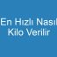 En Hızlı Nasıl Kilo Verilir