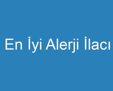 En İyi Alerji İlacı