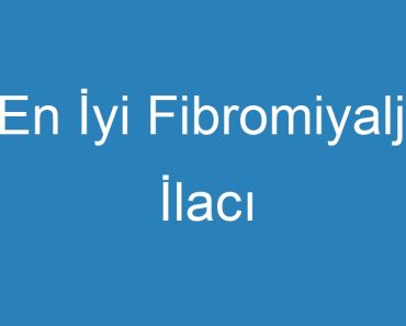 En İyi Fibromiyalji İlacı