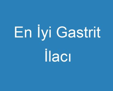 En İyi Gastrit İlacı