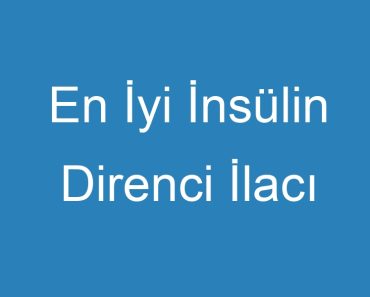 En İyi İnsülin Direnci İlacı