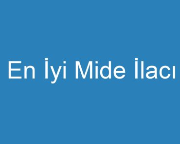 En İyi Mide İlacı