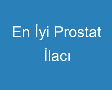 En İyi Prostat İlacı