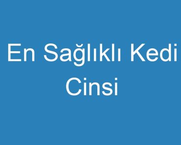 En Sağlıklı Kedi Cinsi