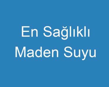 En Sağlıklı Maden Suyu