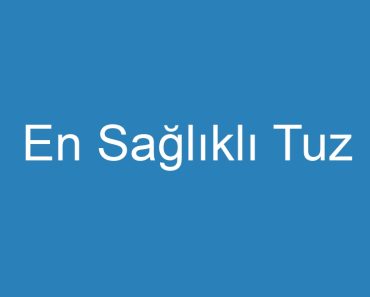 En Sağlıklı Tuz