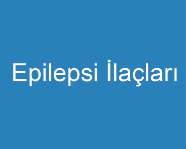 Epilepsi İlaçları