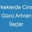 Erkeklerde Cinsel Gücü Artıran İlaçlar