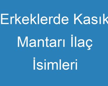 Erkeklerde Kasık Mantarı İlaç İsimleri