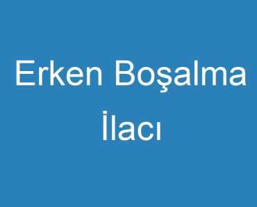 Erken Boşalma İlacı