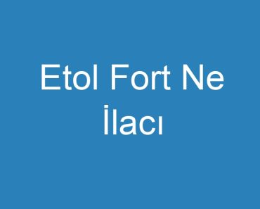 Etol Fort Ne İlacı