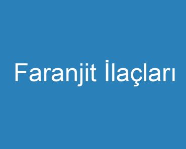 Faranjit İlaçları