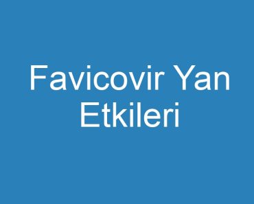 Favicovir Yan Etkileri