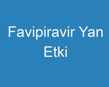 Favipiravir Yan Etki