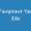 Favipiravir Yan Etki