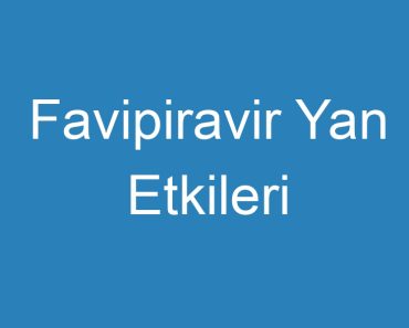 Favipiravir Yan Etkileri