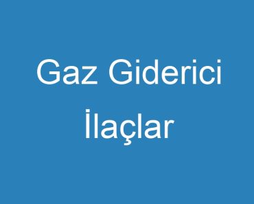 Gaz Giderici İlaçlar