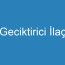 Geciktirici İlaç