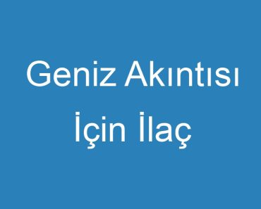 Geniz Akıntısı İçin İlaç