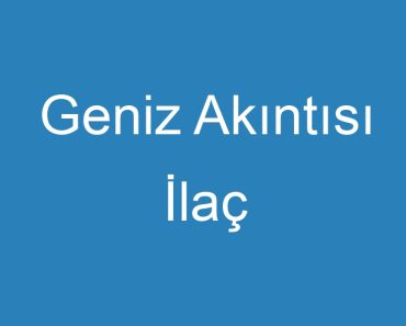 Geniz Akıntısı İlaç