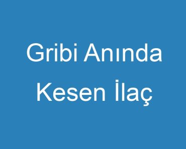 Gribi Anında Kesen İlaç