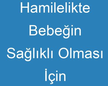 Hamilelikte Bebeğin Sağlıklı Olması İçin Okunacak Dualar