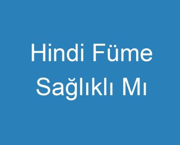 Hindi Füme Sağlıklı Mı