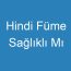 Hindi Füme Sağlıklı Mı