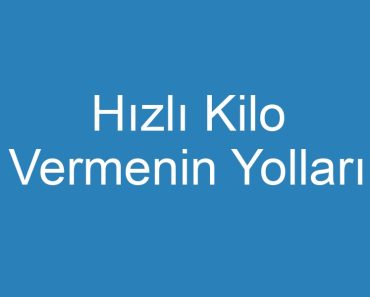 Hızlı Kilo Vermenin Yolları