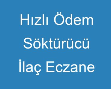 Hızlı Ödem Söktürücü İlaç Eczane