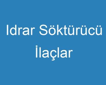 Idrar Söktürücü İlaçlar