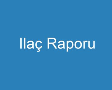 Ilaç Raporu