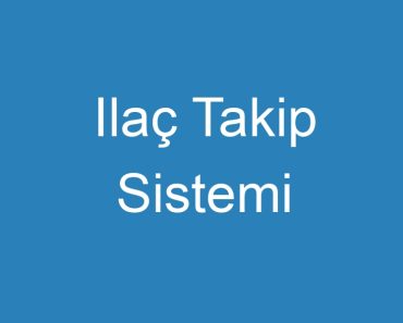 Ilaç Takip Sistemi