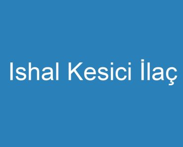 Ishal Kesici İlaç