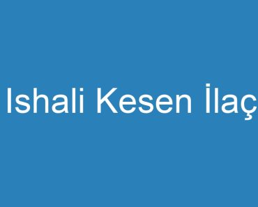 Ishali Kesen İlaç