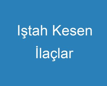 Iştah Kesen İlaçlar