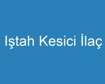 Iştah Kesici İlaç