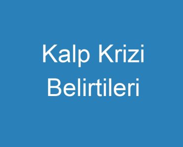 Kalp Krizi Belirtileri