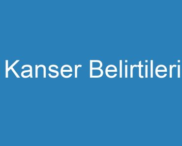 Kanser Belirtileri