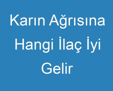 Karın Ağrısına Hangi İlaç İyi Gelir