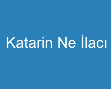 Katarin Ne İlacı