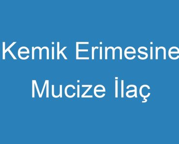 Kemik Erimesine Mucize İlaç