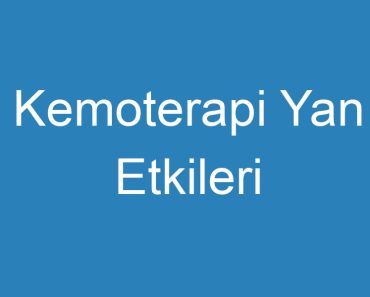 Kemoterapi Yan Etkileri