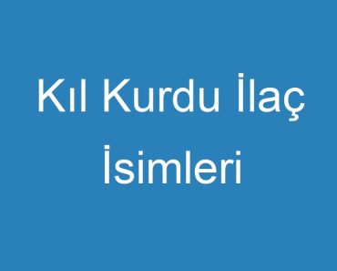 Kıl Kurdu İlaç İsimleri