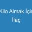 Kilo Almak İçin İlaç