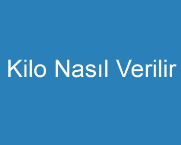 Kilo Nasıl Verilir